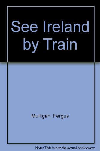 See Ireland by Train (9780862811693) by Mulligan, Fergus