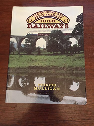 One Hundred and Fifty Years of Irish Railways (9780862812331) by Mulligan, Fergus