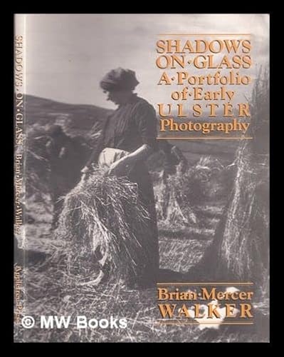 Stock image for Shadows on Glass: Portfolio of Early Ulster Photography for sale by Mr Mac Books (Ranald McDonald) P.B.F.A.