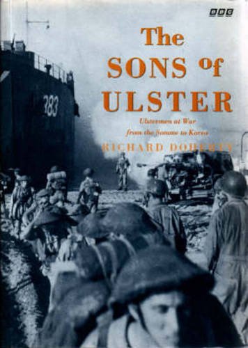 Beispielbild fr The Sons of Ulster: Ulstermen at War from the Somme to Korea zum Verkauf von WorldofBooks