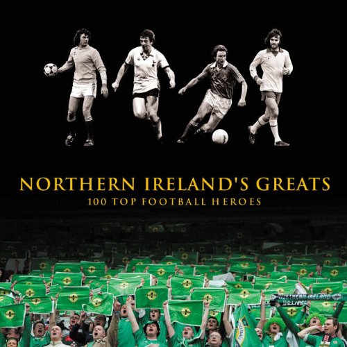 Beispielbild fr Northern Ireland's Greats: 100 Top Football Heroes zum Verkauf von WorldofBooks