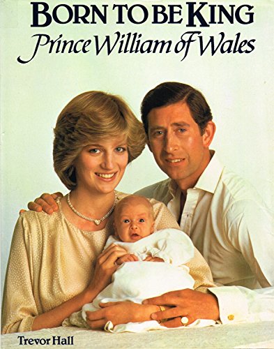 Beispielbild fr Born To Be King : " Prince William Of Wales" zum Verkauf von AwesomeBooks