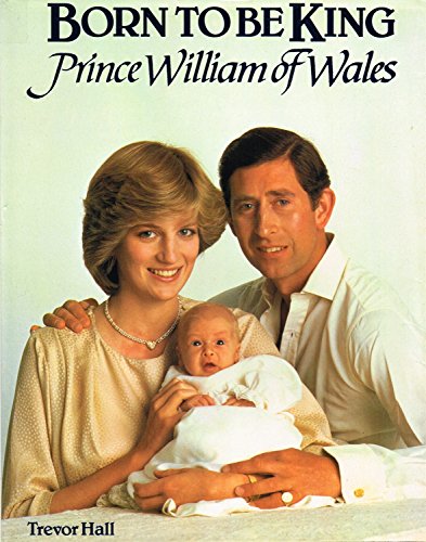 Imagen de archivo de Born to be King: Prince William of Wales a la venta por Persephone's Books