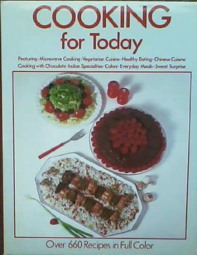 Imagen de archivo de Cooking for Today -- Over 660 Recipes in Full Color -- Featuring Microwave Cooking, Vegetarian Cuisine, Healthy Eating, Chinese Cuisine, Cooking with Chocolate-Indian Specialities, Cakes, Everyday Meals, Sweet Surprise a la venta por gigabooks