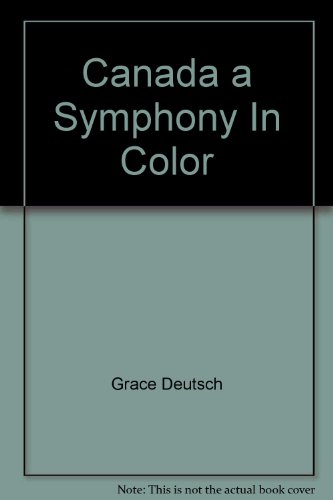Canada a Symphony In Color (9780862834289) by Deutsch, Grace