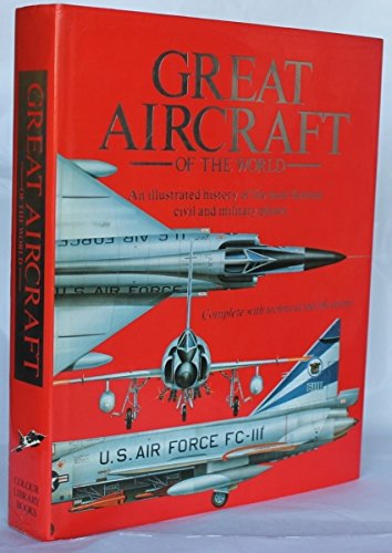 Stock image for Great Aircraft of the World: An Illustrated Hisotyr of the Most Famous Civil and Military Planes for sale by John Hopkinson - Bookseller