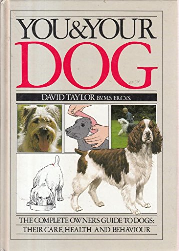 Imagen de archivo de You & Your Dog.The Complete Owner's Guide to Dogs, Their Care, Health and Behaviour a la venta por The London Bookworm