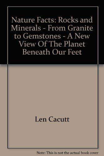 Stock image for Nature Facts: Rocks and Minerals - From Granite to Gemstones - A New View Of The Planet Beneath Our Feet for sale by Better World Books