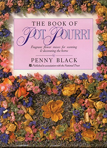 Beispielbild fr THE BOOK OF POT POURRI FRAGRANT FLOWER MIXES FOR SCENTING & DECORATING THE HOME zum Verkauf von WorldofBooks