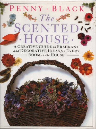 Stock image for THE SCENTED HOUSE: A CREATIVE GUIDE TO FRAGRANT AND DECORATIVE IDEAS FOR EVERY ROOM IN THE HOUSE. for sale by WorldofBooks