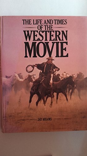 Stock image for The Life and Times of the Western Movie for sale by Anybook Ltd.