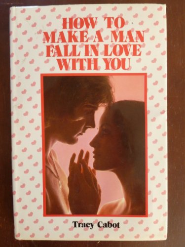 Stock image for How to Make a Man Fall in Love with You for sale by Goldstone Books