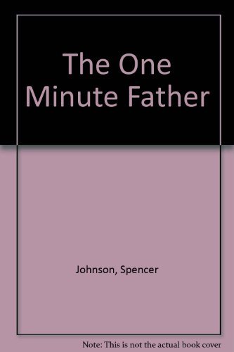 Beispielbild fr The one minute father ; the quickest way for you to help your children learn to like themselves and want to behave themselves zum Verkauf von Syber's Books