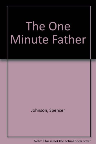 Imagen de archivo de The one minute father ; the quickest way for you to help your children learn to like themselves and want to behave themselves a la venta por Syber's Books