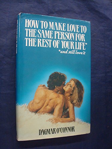 Imagen de archivo de How to Make Love to the Same Person for the Rest of Your Life - And Still Love it a la venta por WorldofBooks