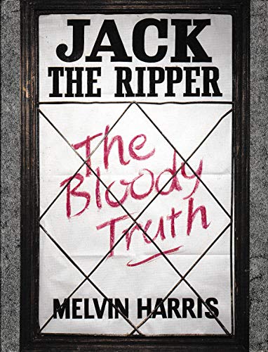 JACK THE RIPPER THE BLOODY TRUTH