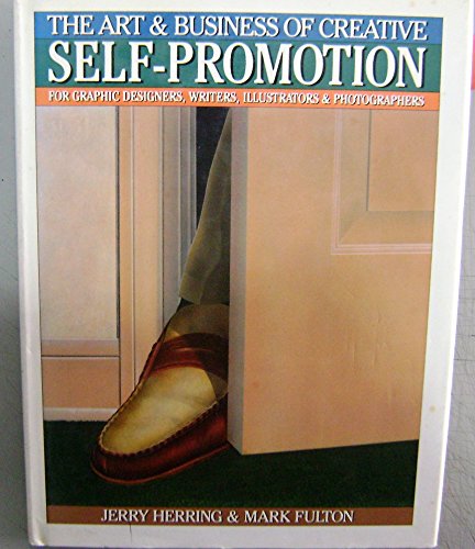 Stock image for The Art & Business of Creative Self-Promotion : For Graphic Designers, Writers, Illustrators & Photographers for sale by Better World Books: West