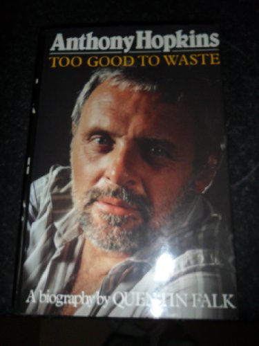 Imagen de archivo de Anthony Hopkins : Too Good to Waste: A Biography a la venta por Better World Books: West