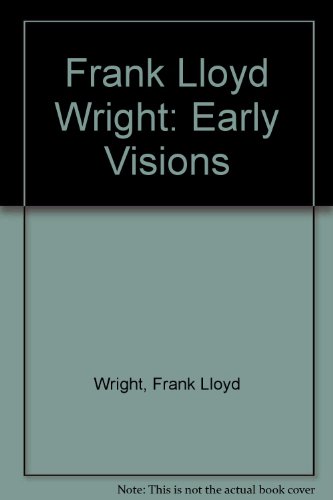 Frank Lloyd Wright: Early Visions (9780862881320) by Frank Lloyd Wright