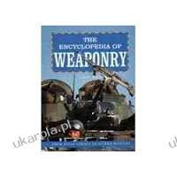 The Encyclopedia of Weaponry. From Stone Spears to Guided Missiles.
