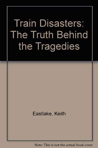 Stock image for Train Disasters: The Truth Behind the Tragedies for sale by WorldofBooks