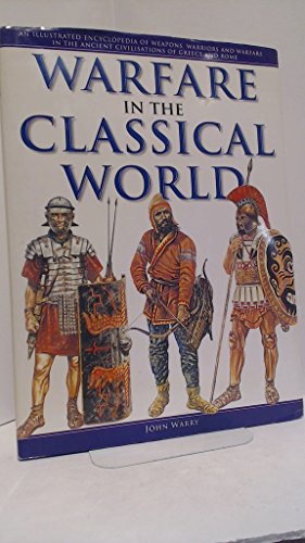 Stock image for Warfare in the Classical World An Illustrated Encyclopedia of Weapons, Warriors for sale by WorldofBooks
