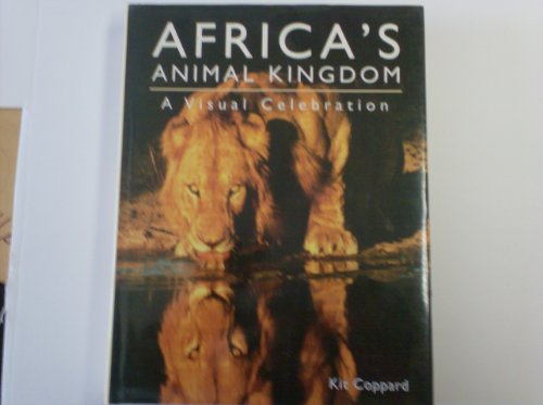 Africa's Animal Kingdom: A Visual Celebration - Kit Coppard