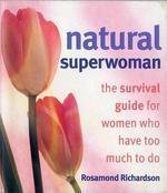 Stock image for Natural Superwoman: The Survival Guide for Women Who Have Too Much to Do for sale by AwesomeBooks