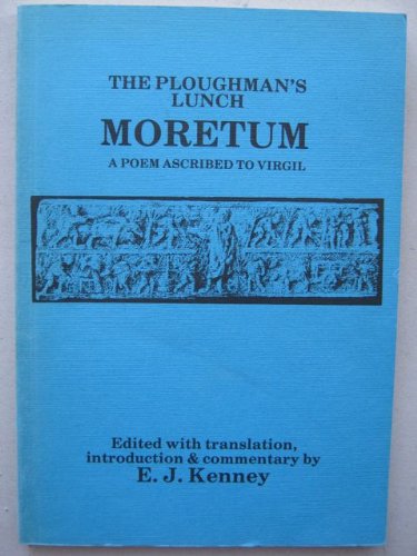 The ploughman's lunch = Moretum: a poem ascribed to Virgil (Bristol Latin Texts Series) (English and Latin Edition) (9780862920845) by Edward J Kenney; Publius Vergilius Maro