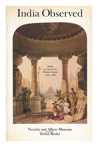 Imagen de archivo de India Observed, India as viewed by British Artists, 1760-1869 a la venta por Sutton Books