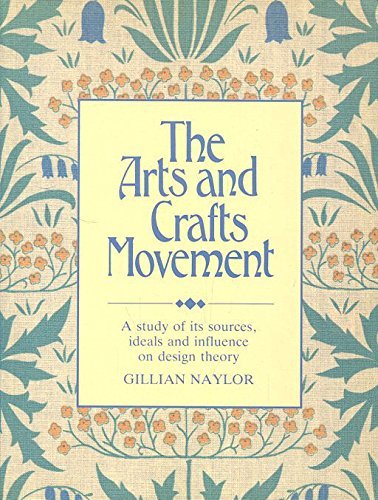 Stock image for The Arts and Crafts Movement: A Study of Its Sources, Ideals and Influence on Design Theory for sale by Saucony Book Shop