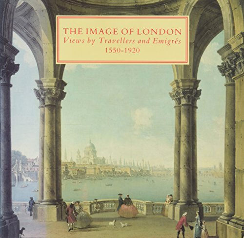 Beispielbild fr Image of London: Views by Travellers and Emigres, 1550-1920 zum Verkauf von Greener Books