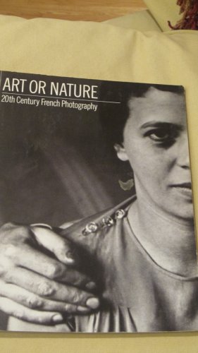 Stock image for ART OR NATURE: 20TH CENTURY FRENCH PHOTOGRAPHY. for sale by Cambridge Rare Books