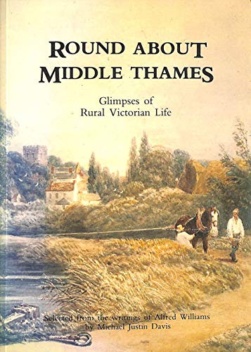 Beispielbild fr Round About Middle Thames: Glimpses of Rural Victorian Life (Transport/Waterways) Williams, Alfred and Davis, Michael zum Verkauf von Hay-on-Wye Booksellers