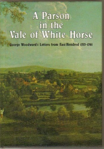 Parson in the Vale of White Horse, A : George Woodward's Letters from East Hendred, 1753-1761