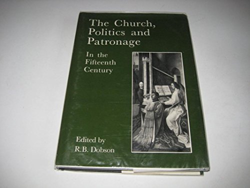 The Church, Politics and Patronage in the Fifteenth Century.
