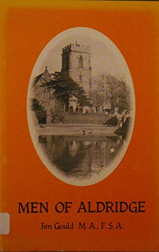 Men of Aldridge: A Local History of the Area Now Included in the Urban District of Aldridge (9780862990589) by Gould, Jim