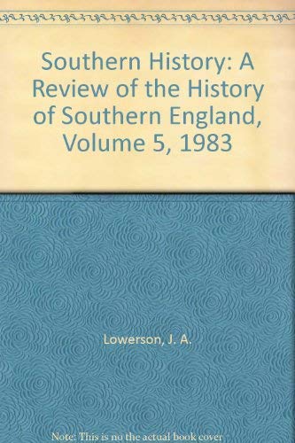 Stock image for Southern History: A Review of the History of Southern England, Volume 5, 1983 for sale by Zubal-Books, Since 1961