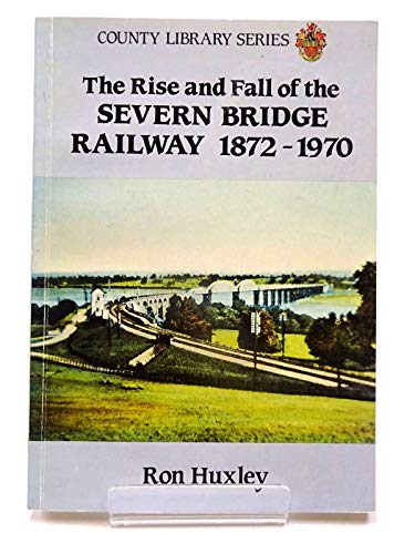 Beispielbild fr THE RISE AND FALL OF THE SEVERN BRIDGE RAILWAY 1872 - 1970 zum Verkauf von Martin Bott Bookdealers Ltd
