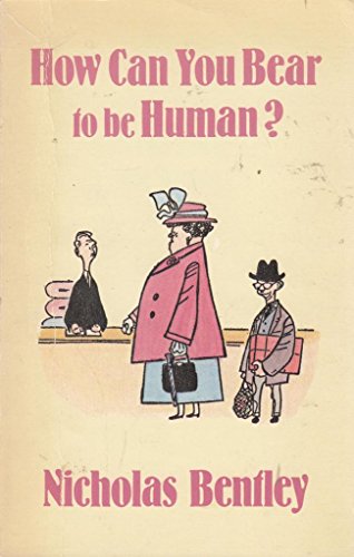 How Can You Bear To Be Human? (9780862991562) by Nicolas Bentley