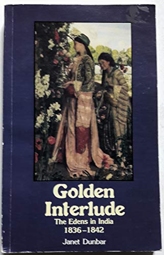 Stock image for Golden Interlude: Edens in India, 1836-42 for sale by WorldofBooks