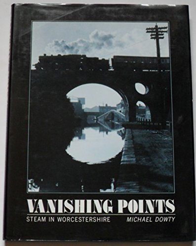 Stock image for Vanishing Points: Steam in Worcestershire (Transport/Railway) for sale by Broad Street Book Centre