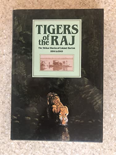Imagen de archivo de Tigers of the Raj: Pages from the Shikar Diaries-1894 to 1949 of Colonel Burton, Sportsman and Conservationist a la venta por Kona Bay Books