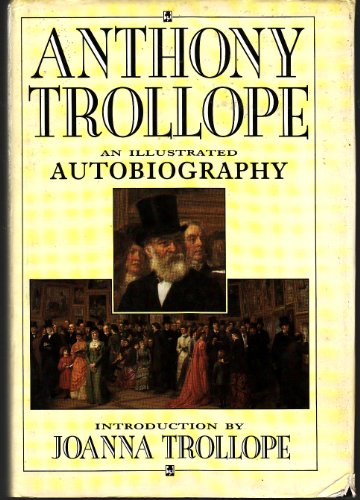 Stock image for Anthony Trollope : An Illustrated Autobiography for sale by Chevin Books