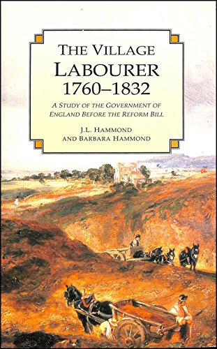 Beispielbild fr The Village Labourer: 1760-1832 : A Study in the Government of England Before the Reform Bill zum Verkauf von SecondSale