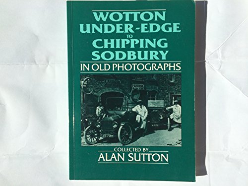 Wotton-Under-Edge to Chipping Sodbury in Old Photographs