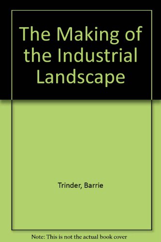 Beispielbild fr The Making of the Industrial Landscape zum Verkauf von WorldofBooks