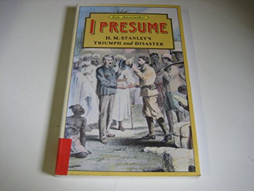 Imagen de archivo de I Presume: H.M. Stanleys Triumph and Disaster a la venta por Best and Fastest Books