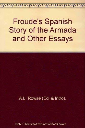 Beispielbild fr Froudes Spanish Story of the Armada and Other Essays zum Verkauf von Reuseabook