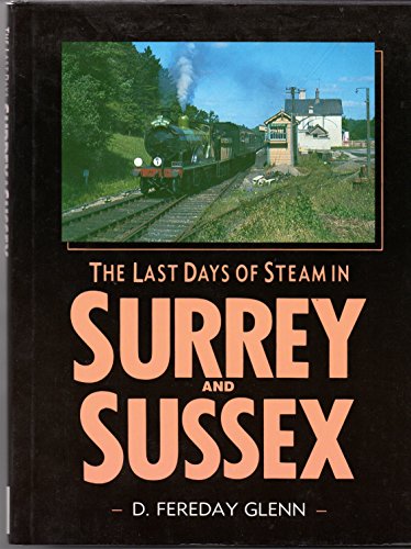 Imagen de archivo de Last Days of Steam in Surrey and Sussex a la venta por AwesomeBooks